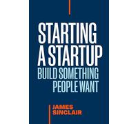 Starting a StartUp: Build Something People Want