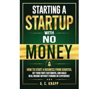 Starting a Startup With No Money: How to Start a Business From Scratch, Get Customers, and Build Real Income Without Funding or Experience: 2 (The Profitable Foundations Series)