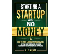 Starting a Startup With No Money: How to Start a Business From Scratch, Get Customers, and Build Real Income Without Funding or Experience (The Profitable Foundations Series)