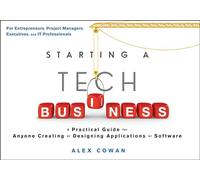 Starting a Tech Business: A Practical Guide for Anyone Creating or Designing Applications or Software