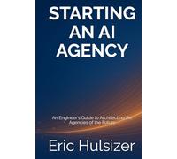Starting an AI Agency: An Engineer's Guide to Architecting the Agencies of the Future