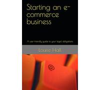 Starting an e-commerce business: A user-friendly guide to your legal obligations (Starting a new business - your complete legal guide)