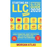 Starting an LLC Right: Entrepreneur's All-In-One Microbook Guide 2025 | How to Legally Structure Your Business, Protect Your Assets, and Optimize Taxes-Without Expensive Lawyers