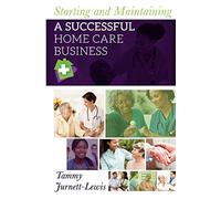 Starting and Maintaining A Successful Home Care Business