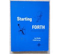 Starting FORTH: Introduction to the FORTH Language and Operating System for Beginners and Professionals