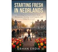 STARTING FRESH IN NEDERLAND: Everything You Need to Know About Bureaucracy, Housing, Social Etiquette, and Living Like a Local