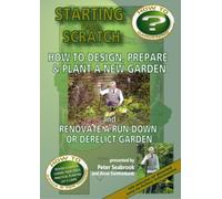 Starting From Scratch: How to Design, Prepare and Plant a New Garden, and Renovate a Run-Down or Derelict Garden [DVD]