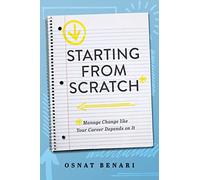 Starting From Scratch: Managing Change Like Your Career Depends On It