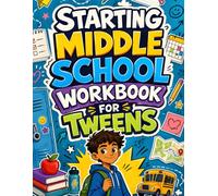 Starting Middle School Worbkook for Tweens: Practical Activities for Ages 10-12 to Navigate Lockers, Homework, Friendships, Self-Advocacy, and School Stress