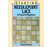 STARTING NEEDLEPOINT LACE: A Course for Beginners