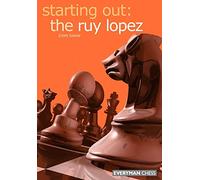 Starting out: the Ruy Lopez (Starting Out - Everyman Chess)