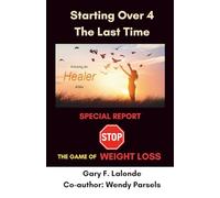 Starting Over 4 The Last Time: a weight loss journey: 2 (Releasing the Healer Within)