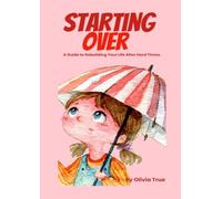 Starting Over: A guide to rebuilding your life after hard times.