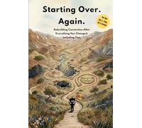 Starting Over. Again.: Rebuilding Connection After Everything Has Changed. Including You