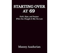 Starting Over at 69: Faith, Hope, and Purpose When You Thought It Was Too Late