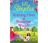 Starting Over at Primrose Woods: Escape to the countryside for the start of a brand new series from Jill Steeples (Primrose Woods, 1)