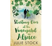 Starting Over At The Vineyard in Alsace: An uplifting, feel-good romance: 2 (Domaine des Montagnes)
