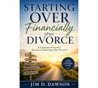 Starting Over Financially After Divorce: A Complete Financial Recovery Road Map after Divorce