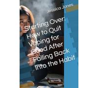 Starting Over: How to Quit Vaping for Good After Falling Back Into the Habit (Quit for Life: The Vaping Recovery System)