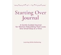 Starting Over Journal: Guided Reflections for Women Rebuilding Their Lives.