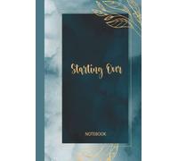 Starting over notebook: self loved-new start-new beginning-great gift for ever one because we all need our new start it will be the perfect gift on ... , healthy life ,2022 it will be the YEAR