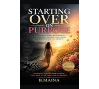 Starting Over On Purpose: A Complete, Guided Workbook for Rebuilding Your Money, Your Identity, and Your Life - One Exercise at a Time