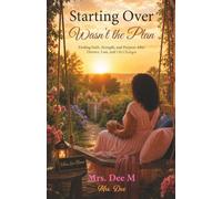 Starting Over Wasn't The Plan: Finding Faith, Strength and Purpose After Divorce, Loss and Life Changes