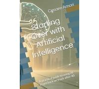Starting Over with Artificial Intelligence: A practical guide to using AI to get back on track after 40