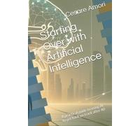 Starting Over with Artificial Intelligence: A practical guide to using AI to get back on track after 40