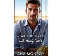 Starting Over with Brody Carter: A Guarded Boss, Billionaire Love Story (Hearts Entwined Through Time)
