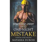 Starting Over with Her One-Night Mistake: A Second Chance, Single Dad, One-Night Stand Romance (Starting Over Trilogy)