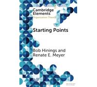 Starting Points: Intellectual and Institutional Foundations of Organization Theory (Elements in Organization Theory)