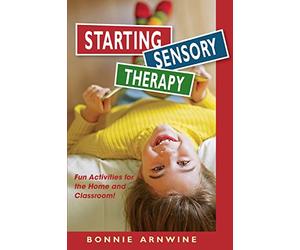 Starting Sensory Integration Therapy: Fun Activities for the Home and Classroom
