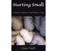 Starting Small: A Guide to Starting a Small Business on Etsy