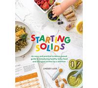 Starting Solids: An easy and practical evidence-based guide to introducing healthy baby food and allergens written by a dietitian