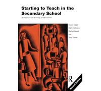 Starting to Teach in the Secondary School: A Companion for the Newly Qualified Teacher (Learning to Teach Subjects in the Secondary School)
