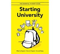 Starting University: What to Expect, How to Prepare, Go and Enjoy: 1 (The Essential Student Guide)