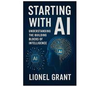 Starting with AI: Understanding the Building Blocks of Intelligence