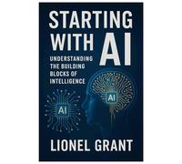 Starting with AI: Understanding the Building Blocks of Intelligence