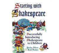 Starting with Shakespeare: Successfully Introducing Shakespeare to Children