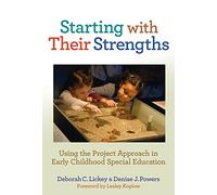Starting With Their Strengths: Using the Project Approach in Early Childhood Special Education (Early Childhood Education Series)
