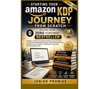 Starting Your Amazon KDP Journey from Scratch 2026-2027: Moving from Zero to becoming Bestseller: A Beginner’s Step-by-Step Guide t A Beginner’s ... Quality Books, Understanding KDP Rule