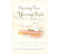 Starting Your Marriage Right: What You Need to Know in the Early Years to Make It Last a Lifetime