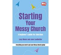 Starting Your Messy Church: A beginner's guide for churches