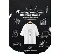 Starting Your Own Clothing Brand: A Quick-Start Guide