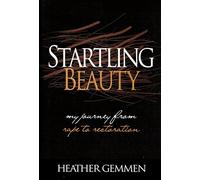 Startling Beauty: My Journey from Rape to Restoration