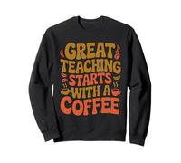 Starts With A Coffee Teaching Coffee Drinker School Teacher Sweatshirt