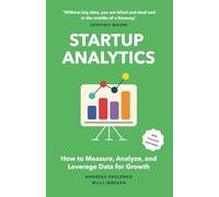 Startup Analytics: How to Measure, Analyze, and Leverage Data for Growth (The Step-by-Step Guide to Startup Success)