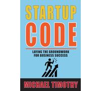 Startup Code: Laying the Groundwork for Business Success (GAPGRAD BUSINESS CODE)