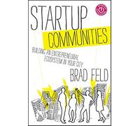 Startup Communities: Building an Entrepreneurial Ecosystem in Your City